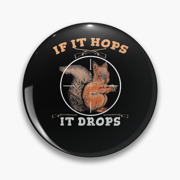 Item preview, If It Hops It Drops Squirrel Hunting Rodent  designed and sold by dannareyansh.