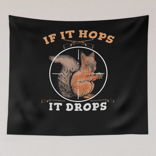 Item preview, If It Hops It Drops Squirrel Hunting Rodent  designed and sold by dannareyansh.