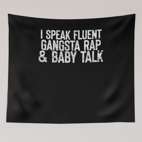 Item preview, Funny I Speak Fluent Gangsta Rap And Baby Talk  designed and sold by dannareyansh.