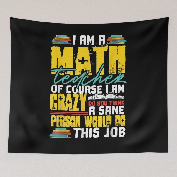 Item preview, I Am A Math Teacher Of Course I Am Crazy Funny Nuts Teachers  designed and sold by dannareyansh.