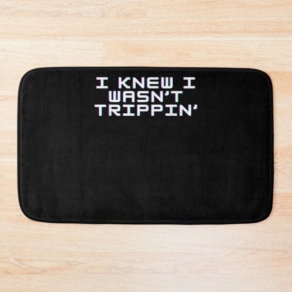 Item preview, I Knew I Wasn't Trippin Funny Trip  designed and sold by dannareyansh.