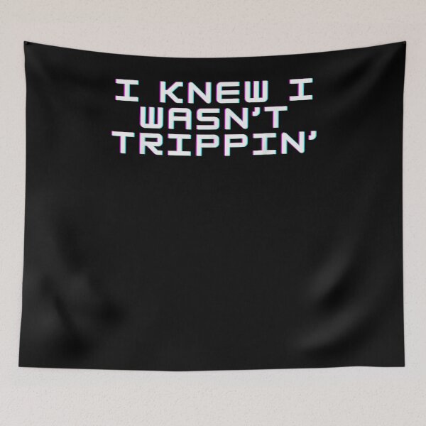 Item preview, I Knew I Wasn't Trippin Funny Trip  designed and sold by dannareyansh.