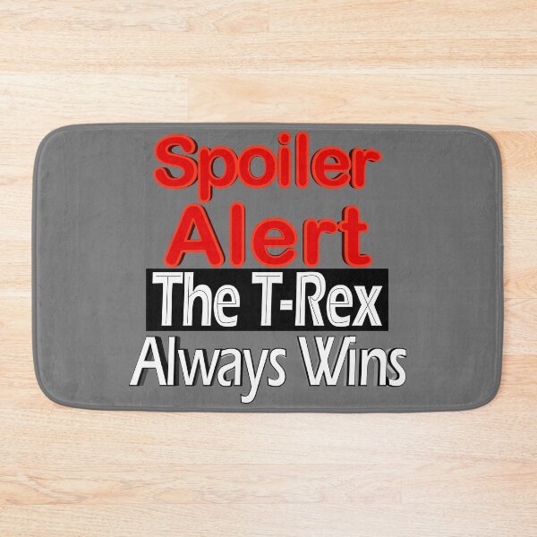 Item preview, Spoiler Alert The T-Rex Always Wins designed and sold by toddbrooney.