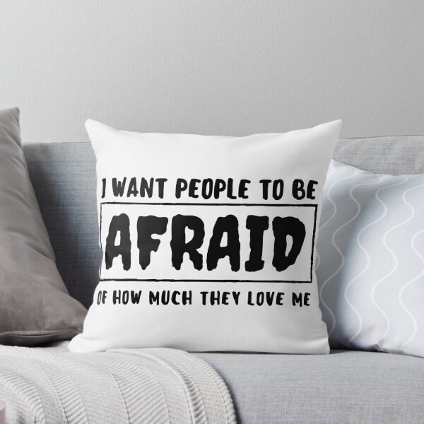 Item preview, I want people to be afraid of how much they love me designed and sold by CeciLop.