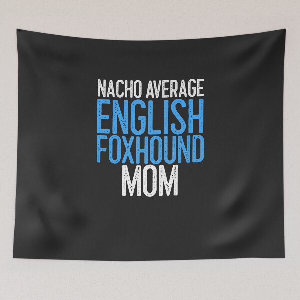 Item preview, Nacho Average English Foxhound Mom Dog Lover Gift designed and sold by EricJP.