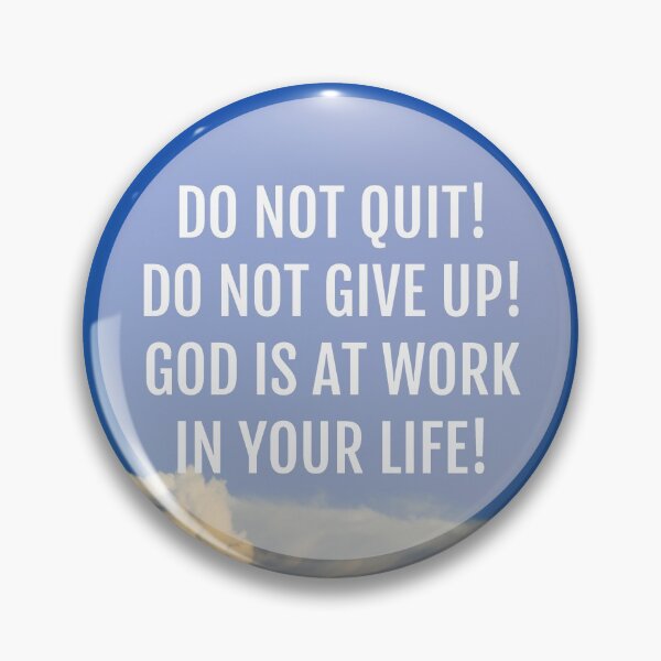 Item preview, Do not quit! Do not give up! God is at work in your life! designed and sold by della95.
