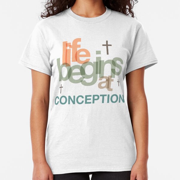 Life Begins At Conception Classic T-Shirt