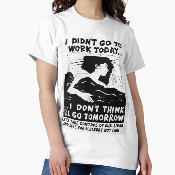 Item preview, I Didn't Go To Work Today... I Don't Think I'll Go Tomorrow designed and sold by FightCommodity.