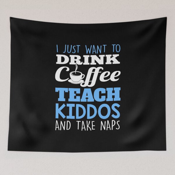 Item preview, I  just want to Drink Coffee, Teach Kiddos, and Take Naps designed and sold by Miss Kinder Classroom.