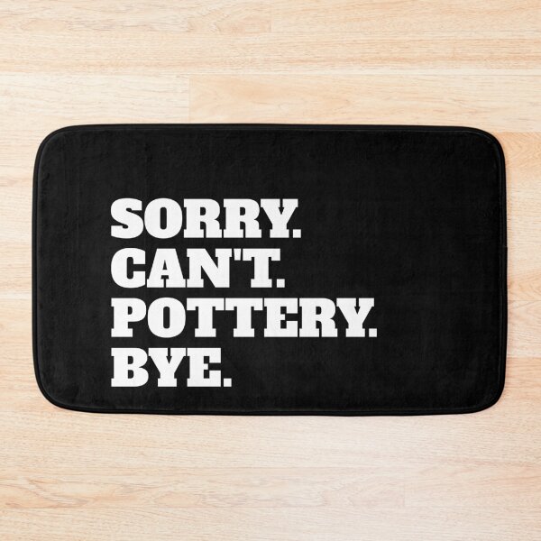 Item preview, Funny Sorry Can't Pottery Bye designed and sold by Salvadax.