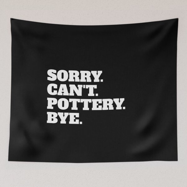 Item preview, Funny Sorry Can't Pottery Bye designed and sold by Salvadax.
