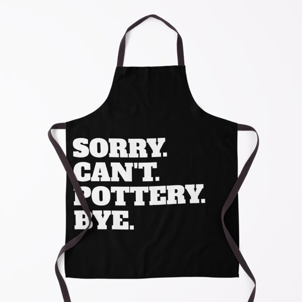 Item preview, Funny Sorry Can't Pottery Bye designed and sold by Salvadax.