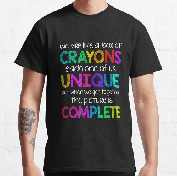 We are Like a Box of Crayons Classic T-Shirt