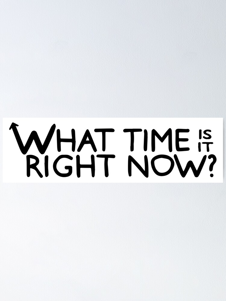 "what time is it right now logo" Poster for Sale by jennlang Redbubble