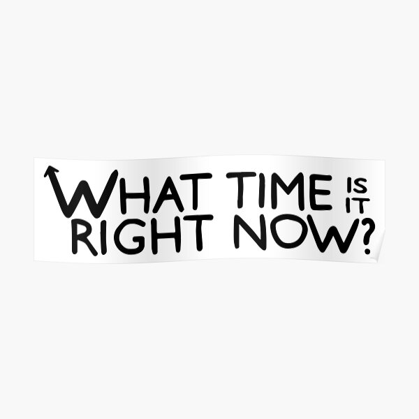 what-time-is-it-right-now-logo-poster-for-sale-by-jennlang-redbubble