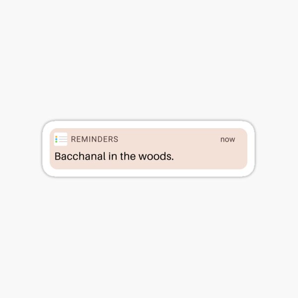 bacchanal in the woods reminder Sticker