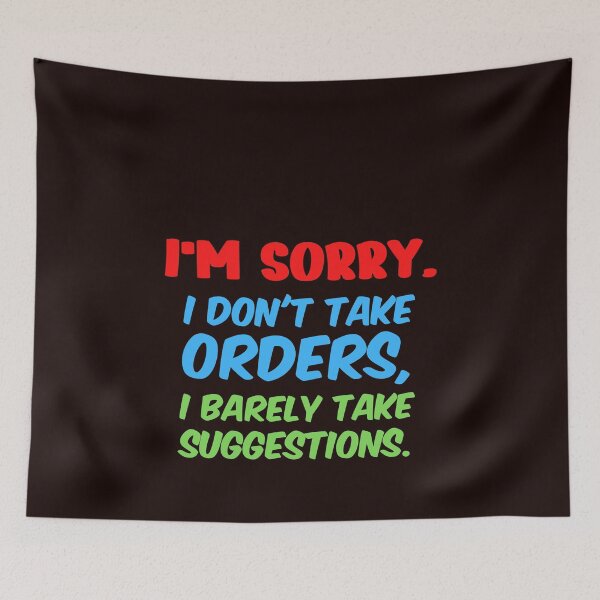 Item preview, Don't tell me what to do design. I'm sorry I don't take orders, I barely take suggestions designed and sold by Click-Like.