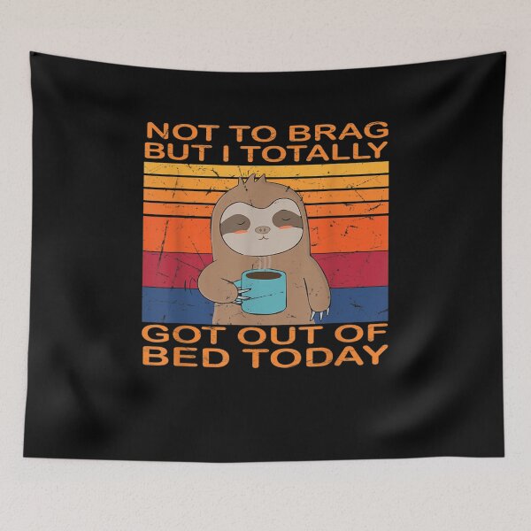 Item preview, Not To Brag But I Totally Got Out Of Bed Today Sloth Coffee Gift  designed and sold by dominique235.
