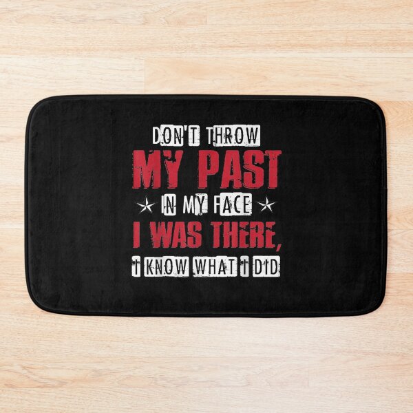 Item preview, Dont Throw My Past In My Face I Was There I Know What I Did Gift  designed and sold by lindafrances.