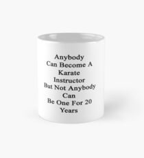 Anybody Can Become A Karate Instructor But Not Anybody Can Be One For 20 Years Mug