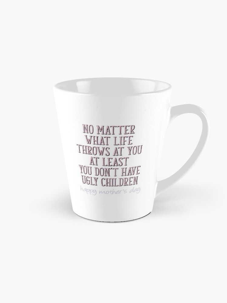 Thumbnail 1 of 4, Coffee Mug, Funny Mother's Day, At Least You Don't Have Ugly Children designed and sold by TheNC.