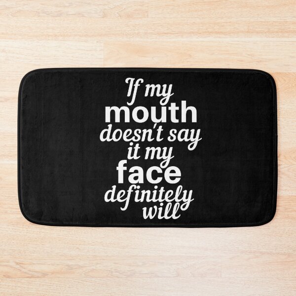 Item preview, If My Mouth Doesn't Say It My Face Definitely Will designed and sold by SunfullyYours.