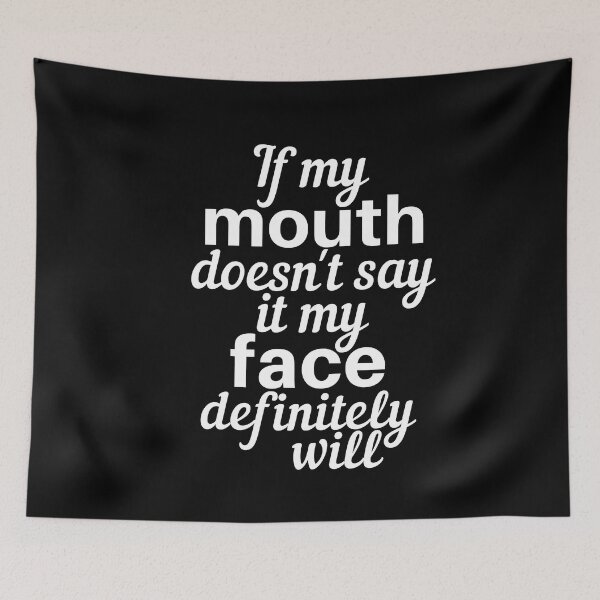 Item preview, If My Mouth Doesn't Say It My Face Definitely Will designed and sold by SunfullyYours.