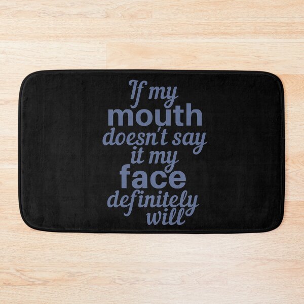 Item preview, If My Mouth Doesn't Say It My Face Definitely Will designed and sold by SunfullyYours.