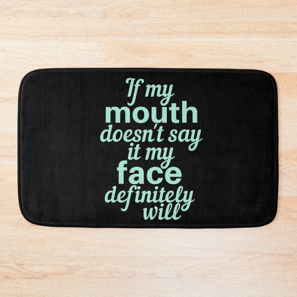 Item preview, If My Mouth Doesn't Say It My Face Definitely Will designed and sold by SunfullyYours.