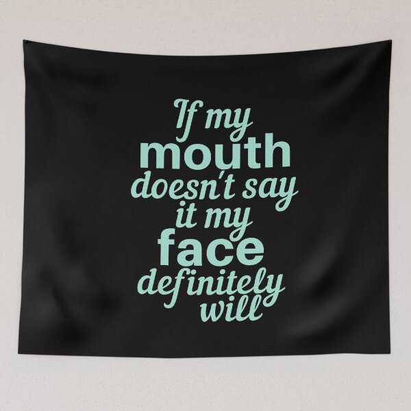 Item preview, If My Mouth Doesn't Say It My Face Definitely Will designed and sold by SunfullyYours.