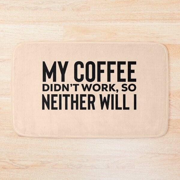 Item preview, my coffee didnt work so neither will i  designed and sold by champagnemoment.