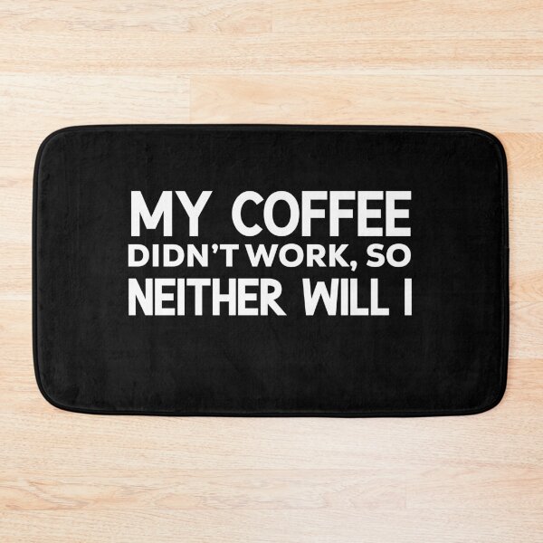 Item preview, My coffee didnt work so neither will i  designed and sold by champagnemoment.