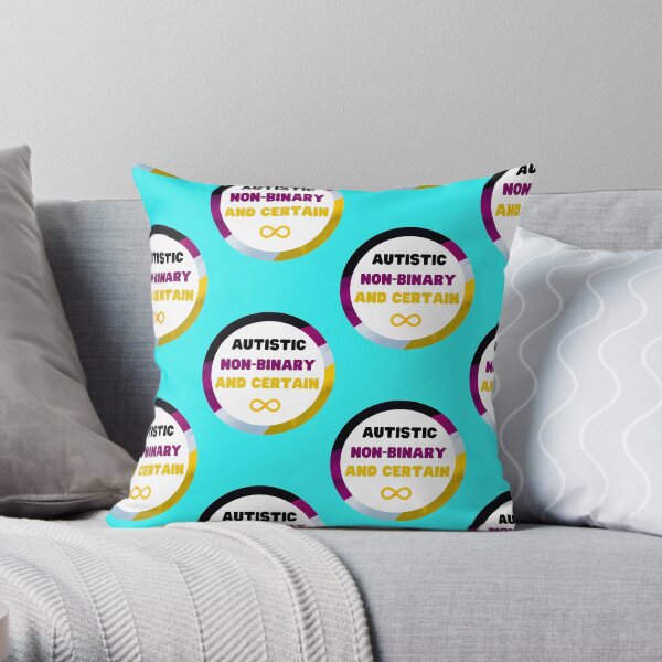 Autistic Non-Binary and Certain Throw Pillow