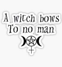 A witch bows to no man. Sticker