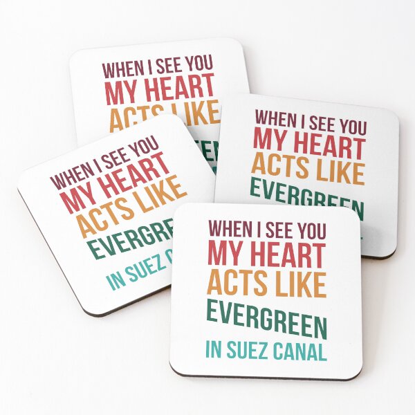 Item preview, EVERGREEN WHEN I SEE YOU MY HEART ACTS LIKE EVERGREEN IN SUEZ CANAL designed and sold by Vitsson.
