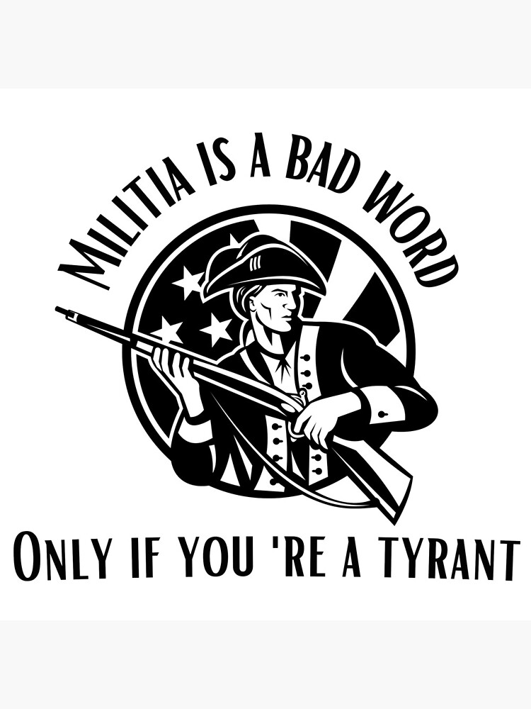 militia-is-a-bad-word-only-if-you-re-a-tyrant-poster-for-sale-by