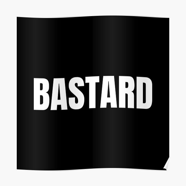 Bastard Posters Redbubble