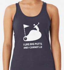 I Like Big Putts And I Cannot Lie Racerback Tank Top