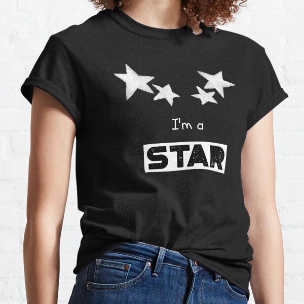 I'm A Star Classic T-Shirt