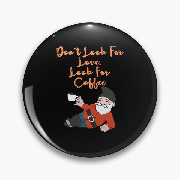 Item preview, Don't Look For Love, Look For Coffee With Gnome designed and sold by ecdato.