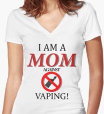 I am a MOM against VAPING! Women's Fitted V-Neck T-Shirt
