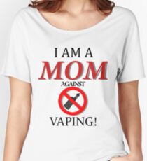 I am a MOM against VAPING! Women's Relaxed Fit T-Shirt