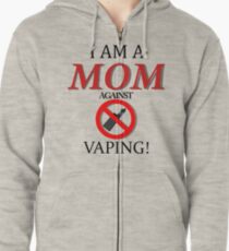 I am a MOM against VAPING! Zipped Hoodie
