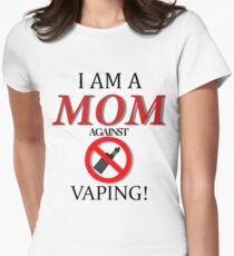 I am a MOM against VAPING! Women's Fitted T-Shirt
