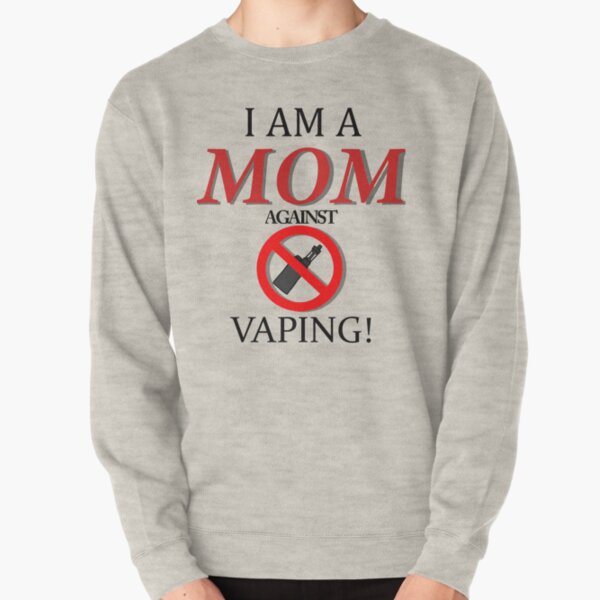 I am a MOM against VAPING! Pullover Sweatshirt