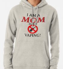 I am a MOM against VAPING! Pullover Hoodie