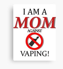 I am a MOM against VAPING! Canvas Print