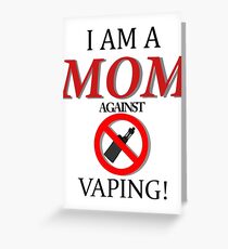 I am a MOM against VAPING! Greeting Card