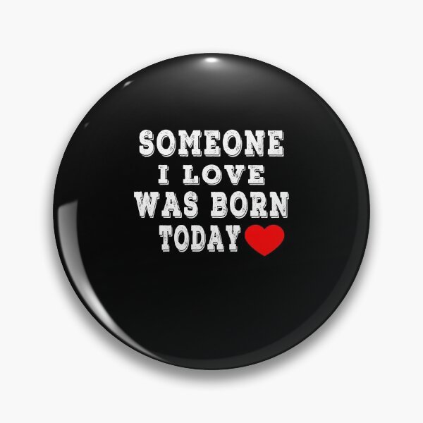Item preview, Someone I Love Was Born Today designed and sold by majeed10.