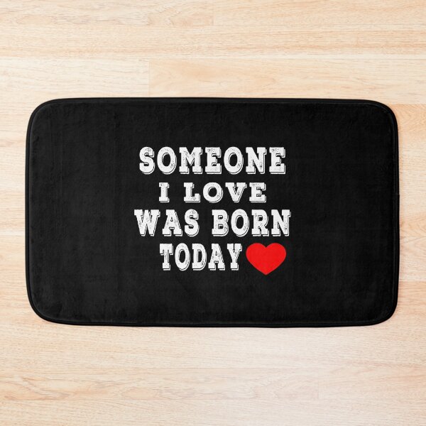 Item preview, Someone I Love Was Born Today designed and sold by majeed10.